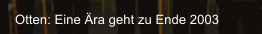 Otten: Eine ra geht zu Ende 2003